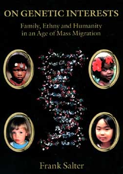 On Genetic Interests: Family, Ethny and Humanity in an Age of Mass Migration, by Frank Salter