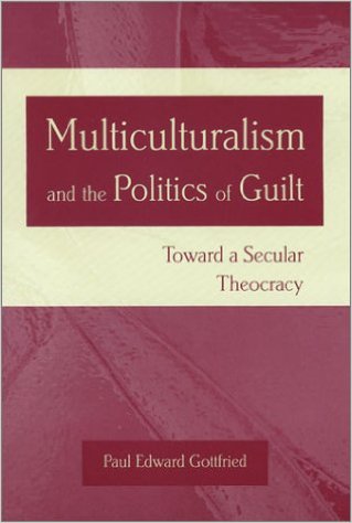 Muliculturalism and the Politics of Guilt by Paul Edward Gottfried