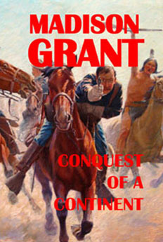 The Conquest of a Continent by Madison Grant