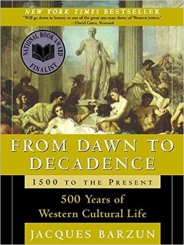 From Dawn to Decadence- 500 Years of Western Cultural Life, Jacques Barzun