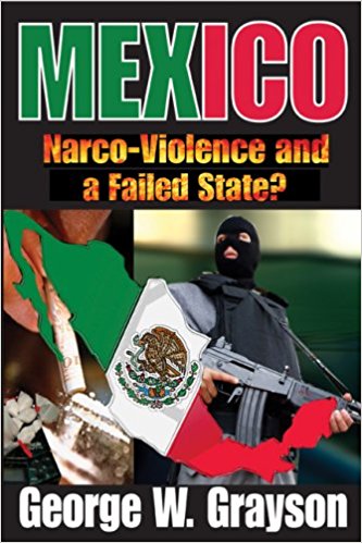 Mexico Nacro-Violence and a Failed State by George W. Grayson