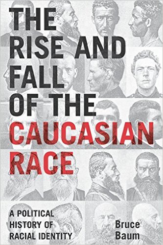 The Rise and Fall of the Caucasian Race by Bruce Baum