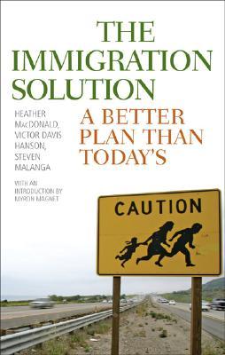 The Immigration Solution A Better Plan Than Today's - Heather Mac Donald Victor Davis Hanson