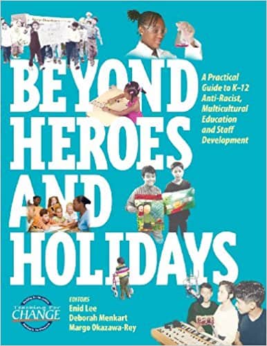 Beyond Heroes and Holidays- A Practical Guide to K-12 Anti-Racist, Multicultural Education and Staff Development