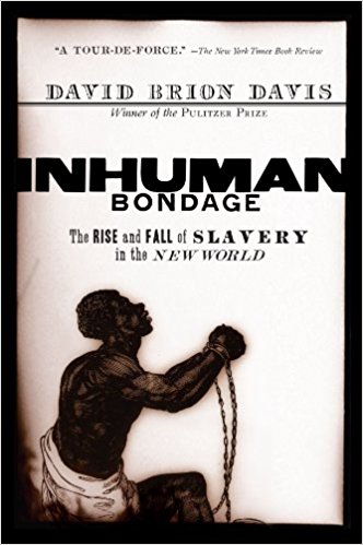 David Brion Davis, Inhuman Bondage The Rise and Fall of Slavery in the New World