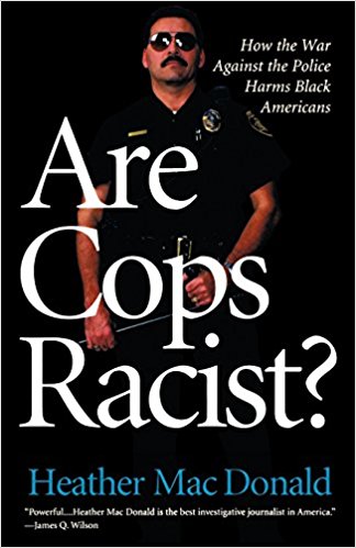 Heather Mac Donald, Are Cops Racist?