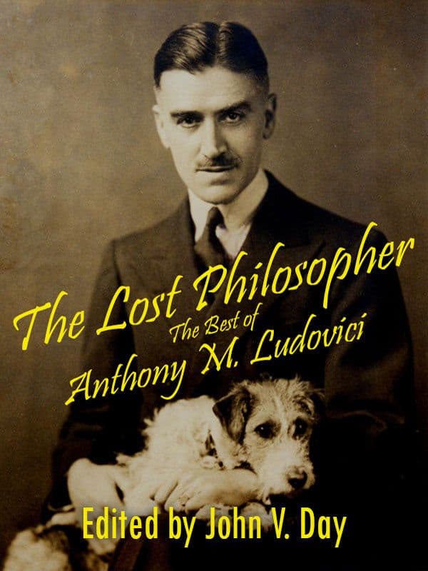 John V. Day, Editor, The Lost Philosopher- The Best of Anthony Ludovici