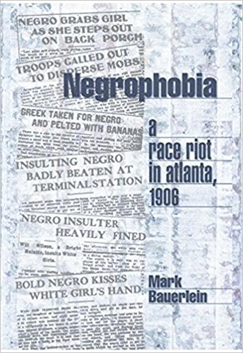 Mark Bauerlein, Negrophobia- A Race Riot in Atlanta, 1906