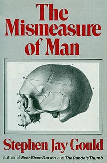 Mismeasure of Man by Stephen Jay Gould
