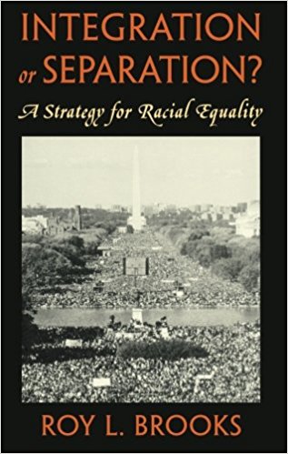 Integration or Separation? A Strategy for Racial Equality, Roy L. Brooks