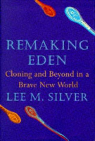 Lee Silver, Remaking Eden- Cloning and Beyond in a Brave New World