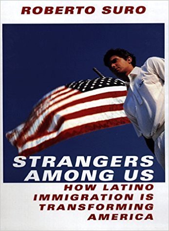 Strangers Among Us- How Latino Immigration is Transforming America, Roberto Suro