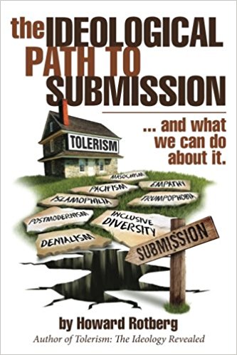 The Ideological Path to Submission and what we can do about it - by Howard Rotberg