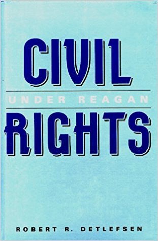 Civil Rights Under Reagan by Robert R. Detlefsen