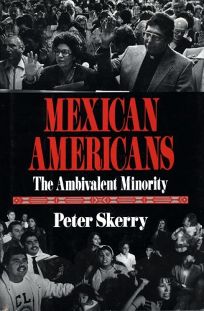 Mexican Americans- The Ambivalent Minority, Peter Skerry