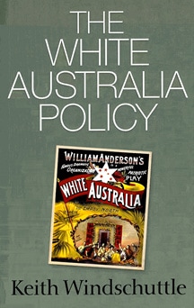 Keith Windschuttle The White Australia Policy