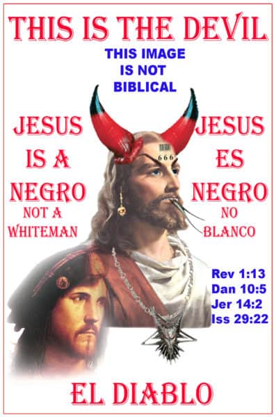 JESUS IS A NEGRO NOT A WHITEMAN