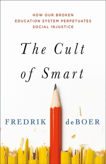 The Cult of Smart by Fredrik deBoer