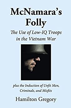 McNamara’s Folly: The Use of Low-IQ Troops in the Vietnam War